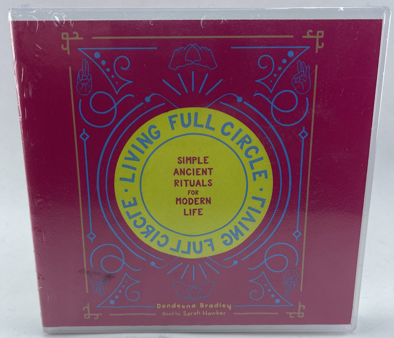 Living Full Circle: Simple Ancient Rituals Modern Life — Dondeena Bradley — New