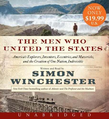 The Men Who United the States: America’s Explorers, Inventors, Eccentrics and