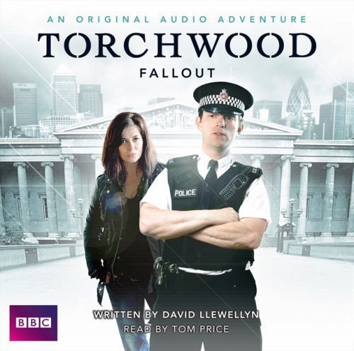 Torchwood Fallout By David Llewellyn, narrated by Tom Price. UK import