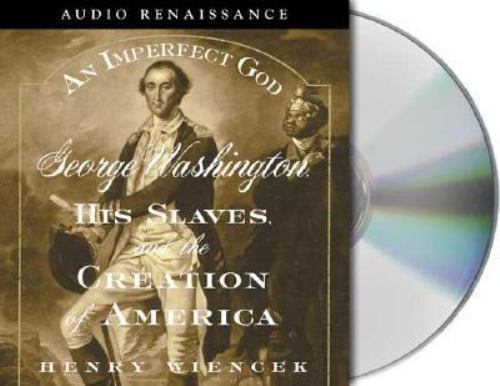 An Imperfect God: George Washington, His Slaves, and the Creation of America ~ W