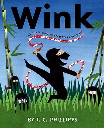Wink: The Ninja Who Wanted to Be Noticed — Hardcover By Phillipps, J.C. — GOOD