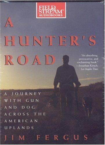 A Hunter’s Road: A Journey With Gun And Dog Across the American Uplands