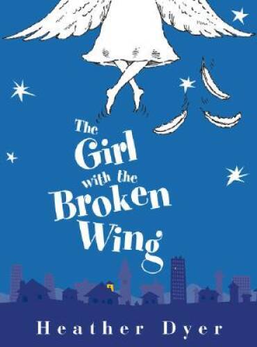 The Girl With The Broken Wing — Hardcover By Dyer, Heather — GOOD