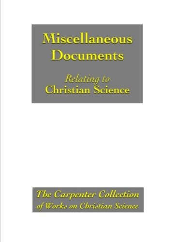 MISCELLANEOUS DOCUMENTS RELATING TO CHRISTIAN SCIENCE AND By Various Early NEW