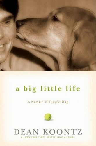 A Big Little Life: A Memoir of a Joyful Dog by Koontz, Dean, hardcover, Used —