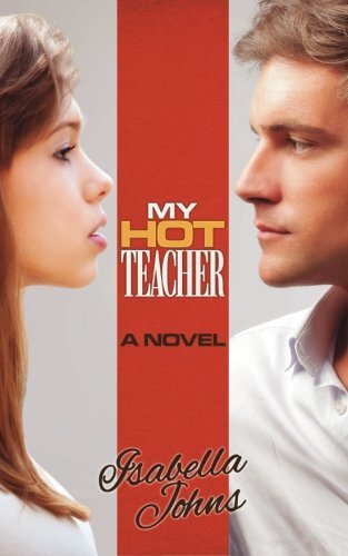My Hot Teacher: (A New Adult erotic romance/coming of age novel) 9781500221850-