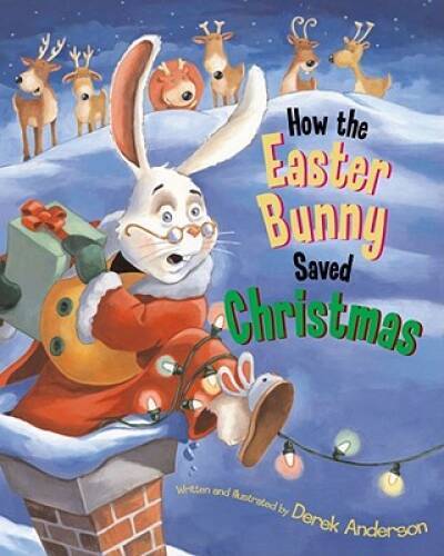 How the Easter Bunny Saved Christmas — Hardcover By Anderson, Derek — GOOD