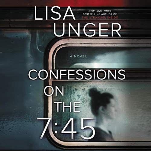 Confessions on The 7:45 : A Novel by Lisa Unger (2020, Compact Disc)