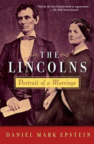 The Lincolns: Portrait of a Marriage — Paperback By Epstein, Daniel Mark — GOOD