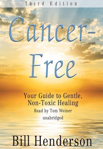 Cancer-Free, Third Edition : Your Guide to Gentle, Non-toxic Healing MP3CD X-Lib