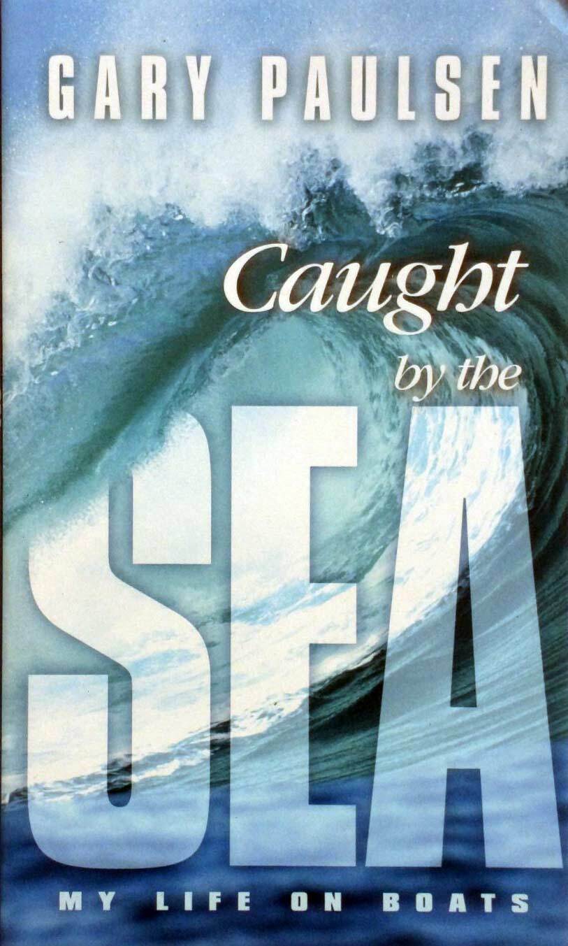 Caught by the Sea: My Life on Boats by Gary Paulsen / 2003 Paperback Biography