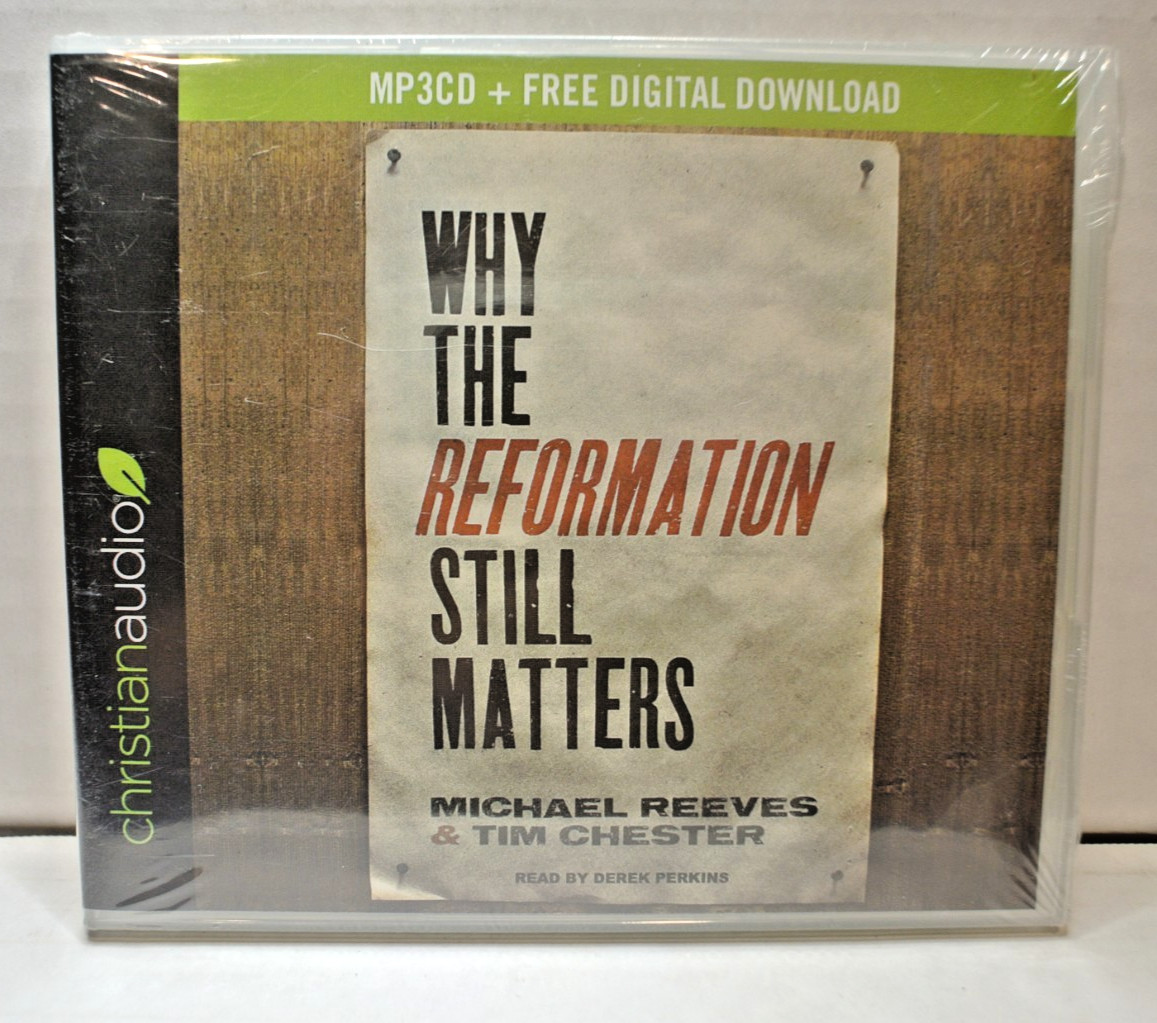 CHRISTIAN AUDIO CD — WHY THE REFORMATION STILL MATTERS — REEVES/CHESTER — NEW