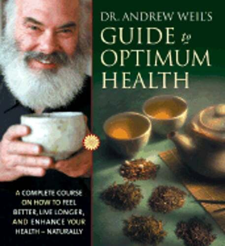 Dr. Andrew Weil’s Guide to Optimum Health: A Complete Course on How to Feel