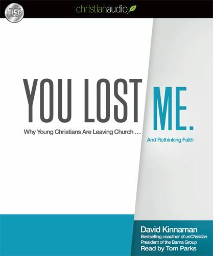 You Lost Me : Why Young Christians Are Leaving Church… and Rethinking Faith by