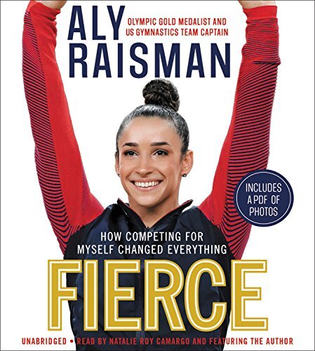 Fierce: How Competing for Myself Changed Everything — Raisman, Aly — Audio C…