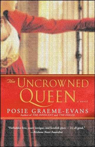 The Uncrowned Queen: A Novel (The — Paperback, by Graeme-Evans Posie — Very Good