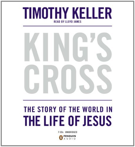 King’s Cross: The Story of the World in the Life of Jesus Keller, Timothy