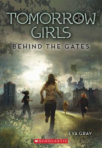 Tomorrow Girls: Behind the Gates — Paperback By Gray, Eva — GOOD
