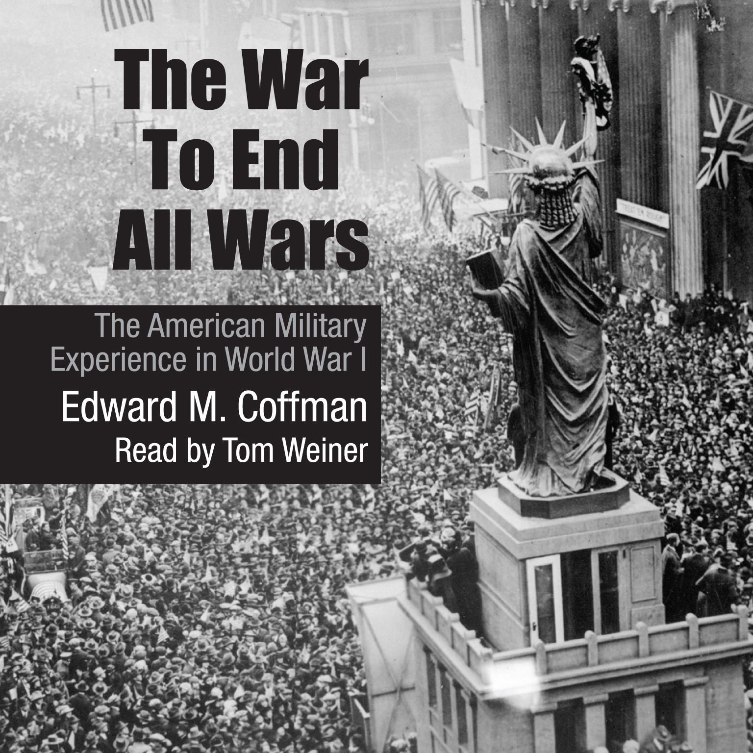The War to End All Wars by Edward M. Coffman 2011 Unabridged CD 9781441788702