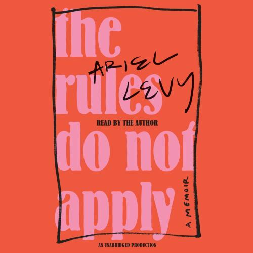 The Rules Do Not Apply: A Memoir, Levy, Ariel, New Book