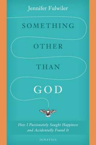Something Other Than God: How I Passionately Sought Happiness and Acciden — GOOD