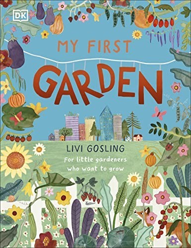 My First Garden: For Little Gardeners Who Want to G… by Gosling, Livi Hardback